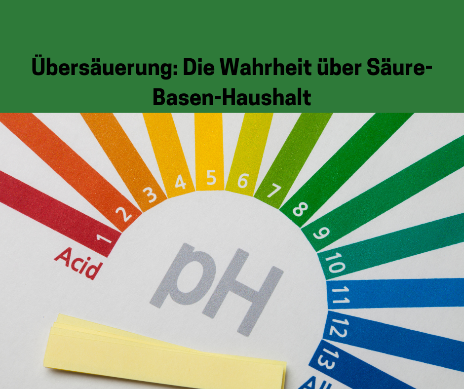 Übersäuerung: Die Wahrheit über Säure-Basen-Haushalt mit PH Tabelle.